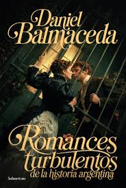 Romances turbulentos de la historia argentina